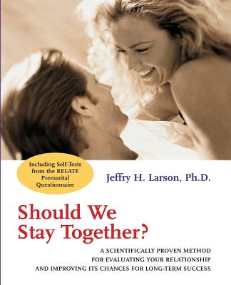 Should We Stay Together?: A Scientifically Proven Method for Evaluating Your Relationship and Improving Its Chances for Long-Term Success - Larson, Jeffry H