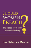 Should Women Preach?: The Biblical Truth about Women in Ministry