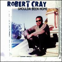 Shoulda Been Home - Robert Cray
