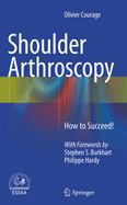 Shoulder Arthroscopy: How to Succeed!