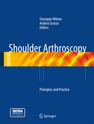 Shoulder Arthroscopy: Principles and Practice - Milano, Giuseppe (Editor), and Grasso, Andrea (Editor)