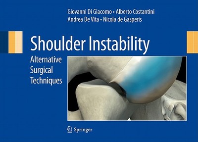 Shoulder Instability: Alternative Surgical Techniques - Di Giacomo, Giovanni (Editor), and Costantini, Alberto (Editor), and De Vita, Andrea (Editor)