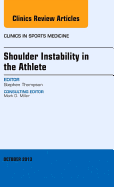 Shoulder Instability in the Athlete, an Issue of Clinics in Sports Medicine: Volume 32-4