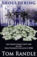 Shouldering the Cost: One Credit Union CEO's Take on the Great Banking Collapse of 2008
