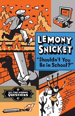 Shouldn't You Be in School? - Snicket, Lemony