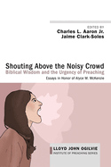 Shouting Above the Noisy Crowd: Biblical Wisdom and the Urgency of Preaching