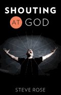 Shouting at God
