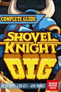 Shovel Knight Dig Complete Guide: Tips, Tricks, & Strategies