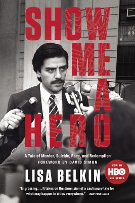 Show Me a Hero: A Tale of Murder, Suicide, Race, and Redemption - Belkin, Lisa