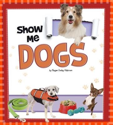 Show Me Dogs - Peterson, Megan C, and Zablotny, Jennifer, DVM (Consultant editor)