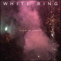 Show Me Heaven - White Ring