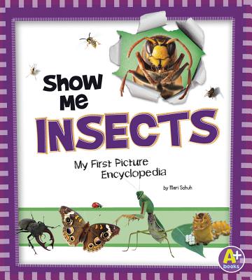 Show Me Insects: My First Picture Encyclopedia - Schuh, Mari, and Jesse, Laura (Consultant editor)