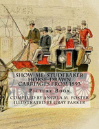 Show-Me: Studebaker Horse-Drawn Carriages From 1893 (Picture Book)
