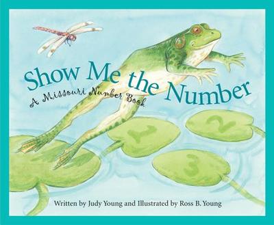 Show Me the Number: A Missouri Number Book - Young, Judy