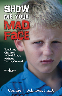 Show Me Your Mad Face: Teaching Children to Feel Angry Without Losing Control - Schnoes, Connie J, PhD