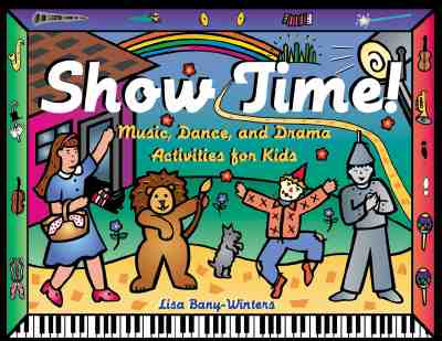 Show Time!: Music, Dance, and Drama Activities for Kids - Bany-Winters, Lisa