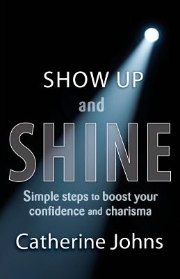 Show Up and Shine - Johns, Catherine, Dr.