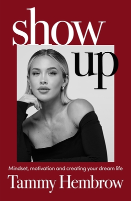 Show Up: Mindset, motivation and creating your dream life - Hembrow, Tammy