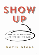 Show Up: Step Out of Your Story and Into Someone Else's