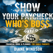 Show Your Paycheck Who's Boss: Financial Guide and Planner for Single Parents