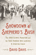 Showdown at Shepherd's Bush: The 1908 Olympic Marathon and the Three Runners Who Launched a Sporting Craze