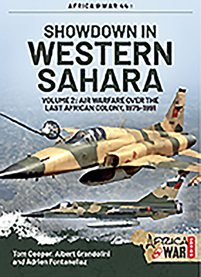 Showdown in the Western Sahara Volume 2: Air Warfare Over the Last African Colony, 1975-1991 - Cooper, Tom, and Grandolini, Albert, and Fontanellaz, Adrien
