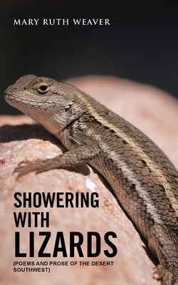 Showering with Lizards: (Poems and Prose of the Desert Southwest) - Weaver, Mary Ruth