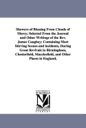 Showers of Blessing From Clouds of Mercy; Selected From the Journal and Other Writings of the Rev. James Caughey; Containing Most Stirring Scenes and incidents, During Great Revivals in Birmingham, Chesterfield, Macclesfield, and Other Places in...
