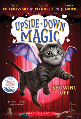 Showing Off (Upside-Down Magic #3): Volume 3 - Mlynowski, Sarah, and Myracle, Lauren, and Jenkins, Emily