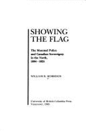 Showing the Flag: The Mounted Police and Canadian Sovereignty in the North, 1894-1925