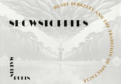 Showstoppers: Busby Berkeley and the Tradition of Spectacle - Rubin, Martin, Professor