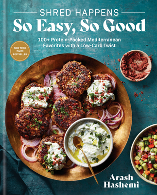 Shred Happens: So Easy, So Good: 100+ Protein-Packed Mediterranean Favorites with a Low-Carb Twist; A Cookbook - Hashemi, Arash