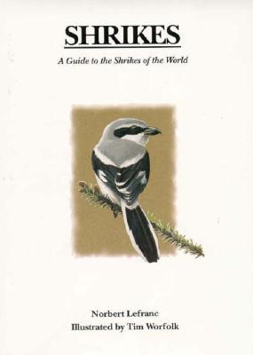 Shrikes: A Guide to the Shrikes of the World - Lefranc, Norbert