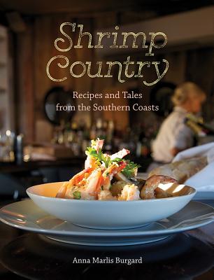 Shrimp Country: Recipes and Tales from the Southern Coasts - Burgard, Anna Marlis