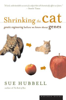 Shrinking the Cat: Genetic Engineering Before We Knew about Genes - Hubbell, Sue