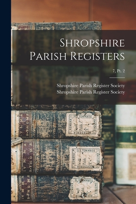 Shropshire Parish Registers; 7, pt. 2 - Shropshire Parish Register Society (Creator)