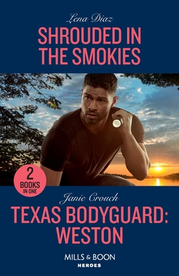 Shrouded In The Smokies / Texas Bodyguard: Weston: Mills & Boon Heroes: Shrouded in the Smokies (A Tennessee Cold Case Story) / Texas Bodyguard: Weston (San Antonio Security) - Diaz, Lena, and Crouch, Janie