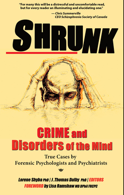 Shrunk: Crime and Disorders of the Mind - Dalby, J Thomas, and Shyba, Lorene (Editor), and Ramshaw, Lisa (Foreword by)