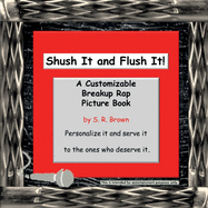 Shush It and Flush It!: A Customizable Breakup Rap Picture Book