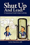 Shut Up and Lead: A Communicator's Guide to Quiet Leadership