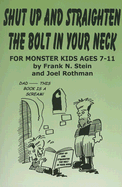 Shut Up and Straighten the Bolt in Your Neck: For Monster Kids Ages 7-11 - Rothman, Joel, and Stein, Frank N