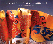 Shy Boy, She Devil, and Isis: The Art of Conceptual Craft - Ward, Gerald W R (Text by), and Muiz, Julie (Editor), and Kangas, Matthew (Introduction by)