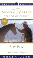 Shy Boy: The Horse That Came in from the Wild - Roberts, Monty (Read by)