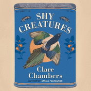 Shy Creatures: From the author of bestselling sensation Small Pleasures