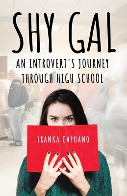 Shy Gal: An Introvert's Journey Through High School - Capuano, Franka
