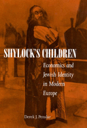 Shylock's Children: Economics and Jewish Identity in Modern Europe