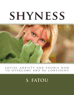 Shyness: Social Anxiety and Phobia How to Overcome and Be Confident