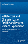 Si Detectors and Characterization for Hep and Photon Science Experiment: How to Design Detectors by TCAD Simulation