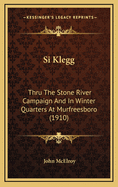 Si Klegg: Thru the Stone River Campaign and in Winter Quarters at Murfreesboro