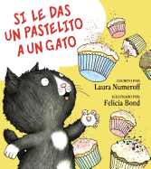 Si Le Das Un Pastelito a Un Gato: If You Give a Cat a Cupcake (Spanish Edition)